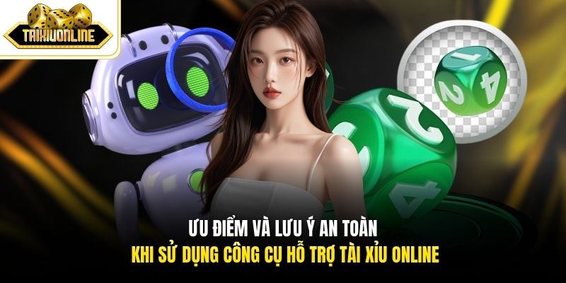 Ưu điểm và lưu ý an toàn khi sử dụng công cụ hỗ trợ Tài Xỉu Online 